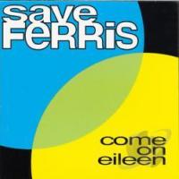 Come On Eileen Come On Eileen de Save Ferris