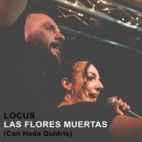 Canción 'Las flores muertas' interpretada por Locus Canción 'Las flores muertas' interpretada por Locus