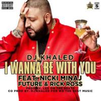 Canción 'I Wanna Be With You' interpretada por DJ Khaled Canción 'I Wanna Be With You' interpretada por DJ Khaled
