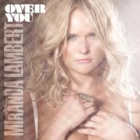 OVER YOU, letra y canción de Miranda Lambert OVER YOU letra MIRANDA LAMBERT