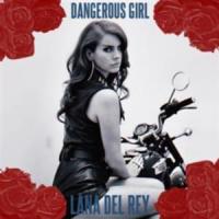 DANGEROUS GIRL, letra y canción de Lana Del Rey DANGEROUS GIRL letra LANA DEL REY