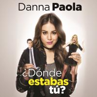 Canción '¿Dónde Estabas Tú?' interpretada por Danna Paola Canción '¿Dónde Estabas Tú?' interpretada por Danna Paola