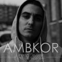 VIDA ROTA, letra y canción de Ambkor VIDA ROTA letra AMBKOR