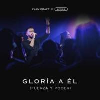 Gloria a Él Fuerza y Poder Gloria a Él Fuerza y Poder de Evan Craft
