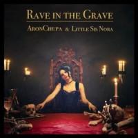 RAVE IN THE GRAVE, letra y canción de AronChupa RAVE IN THE GRAVE letra ARONCHUPA