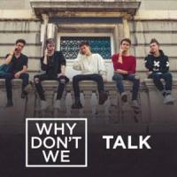 TALK, letra y canción de Why Don't We TALK letra WHY DON'T WE