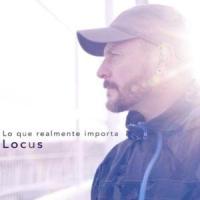 Canción 'Lo Que Realmente Importa' interpretada por Locus Canción 'Lo Que Realmente Importa' interpretada por Locus
