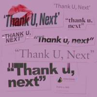 Canción 'Thank U, Next' interpretada por Ariana Grande Canción 'Thank U, Next' interpretada por Ariana Grande