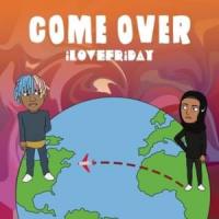 Canción 'Come Over' interpretada por iLOVEFRiDAY Canción 'Come Over' interpretada por iLOVEFRiDAY