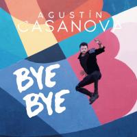 Canción 'Bye Bye' interpretada por Agustín Casanova Canción 'Bye Bye' interpretada por Agustín Casanova