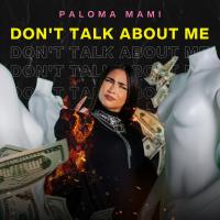 Canción 'Don't Talk About Me' interpretada por Paloma Mami Canción 'Don't Talk About Me' interpretada por Paloma Mami