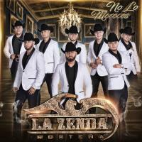 NO LO MERECES, letra y canción de La Zenda Norteña NO LO MERECES letra LA ZENDA NORTEÑA