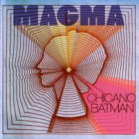 MAGMA, letra y canción de Chicano Batman MAGMA letra CHICANO BATMAN