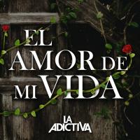 Canción 'El Amor De Mi Vida' interpretada por La Adictiva Canción 'El Amor De Mi Vida' interpretada por La Adictiva