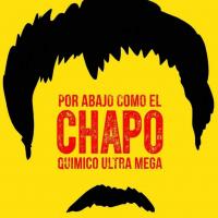 Canción 'Por Abajo Como El Chapo' interpretada por Químico Ultra Mega Canción 'Por Abajo Como El Chapo' interpretada por Químico Ultra Mega