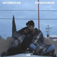 Canción 'Acurrucar' interpretada por Ed Maverick Canción 'Acurrucar' interpretada por Ed Maverick