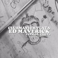 Canción 'Clubmaster Plata (Versión Casera)' interpretada por Ed Maverick Canción 'Clubmaster Plata (Versión Casera)' interpretada por Ed Maverick
