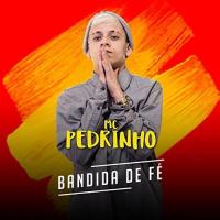 BANDIDA DE FÉ, letra y canción de MC Pedrinho BANDIDA DE FÉ letra MC PEDRINHO