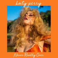 NEVER REALLY OVER, letra y canción de Katy Perry NEVER REALLY OVER letra KATY PERRY