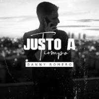 JUSTO A TIEMPO, letra y canción de Danny Romero JUSTO A TIEMPO letra DANNY ROMERO