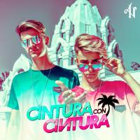 CINTURA CON CINTURA, letra y canción de Adexe y Nau CINTURA CON CINTURA letra ADEXE Y NAU