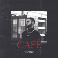 CAFÉ, letra y canción de Taylor Díaz CAFÉ letra TAYLOR DÍAZ