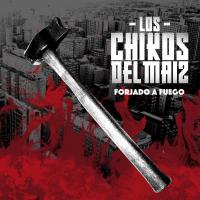 FORJADO A FUEGO, letra y canción de Los chikos del maiz FORJADO A FUEGO letra LOS CHIKOS DEL MAIZ