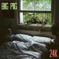 24K, letra y canción de Biig Piig 24K letra BIIG PIIG