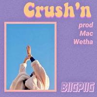 Canción 'Crush’n' interpretada por Biig Piig Canción 'Crush’n' interpretada por Biig Piig