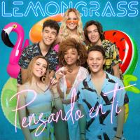 Canción 'Pensando En Ti' interpretada por LemonGrass Canción 'Pensando En Ti' interpretada por LemonGrass