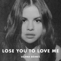 LOSE YOU TO LOVE ME, letra y canción de Selena Gomez LOSE YOU TO LOVE ME letra SELENA GOMEZ