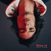 DIME TÚ, letra y canción de Danny Ocean DIME TÚ letra DANNY OCEAN