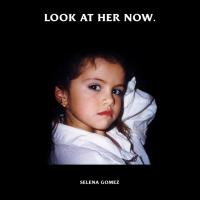 Look At Her Now Look At Her Now de Selena Gomez