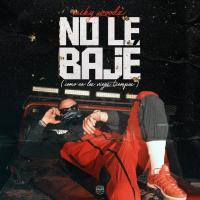 No Le Bajé (Como En Los Viejos Tiempos) No Le Bajé (Como En Los Viejos Tiempos) de Miky Woodz