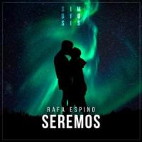 Seremos Seremos de Rafa Espino