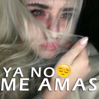 Ya no me amas Ya no me amas de Elias Ayaviri