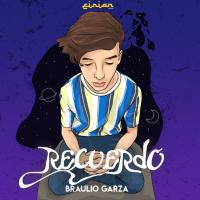 RECUERDO, letra y canción de Braulio Garza RECUERDO letra BRAULIO GARZA