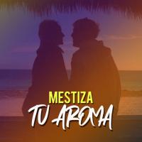 Tu Aroma Tu Aroma de Mestiza Mc