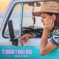 Canción 'Te Quiero Y Nada Más' interpretada por Natalie Pérez Canción 'Te Quiero Y Nada Más' interpretada por Natalie Pérez