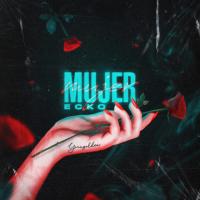 MUJER, letra y canción de Ecko MUJER letra ECKO