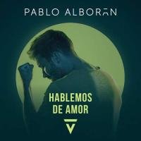 HABLEMOS DE AMOR, letra y canción de Pablo Alborán HABLEMOS DE AMOR letra PABLO ALBORÁN