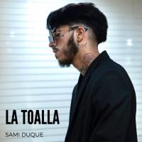 LA TOALLA, letra y canción de Sami Duque LA TOALLA letra SAMI DUQUE