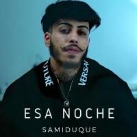 ESA NOCHE, letra y canción de Sami Duque ESA NOCHE letra SAMI DUQUE