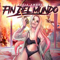 FIN DEL MUNDO, letra y canción de Katie Angel FIN DEL MUNDO letra KATIE ANGEL