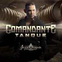 COMANDANTE TANQUE, letra y canción de Javier Rosas COMANDANTE TANQUE letra JAVIER ROSAS