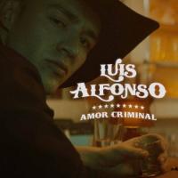 AMOR CRIMINAL, letra y canción de Luis Alfonso AMOR CRIMINAL letra LUIS ALFONSO