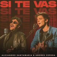 SI TE VAS, letra y canción de Alejandro Santamaría SI TE VAS letra ALEJANDRO SANTAMARÍA