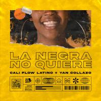 LA NEGRA NO QUIERE, letra y canción de Cali Flow Latino LA NEGRA NO QUIERE letra CALI FLOW LATINO