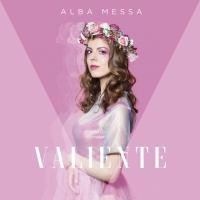 VALIENTE, letra y canción de Alba Messa VALIENTE letra ALBA MESSA