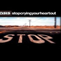 STOP CRYING YOUR HEART OUT, letra y canción de Oasis STOP CRYING YOUR HEART OUT letra OASIS